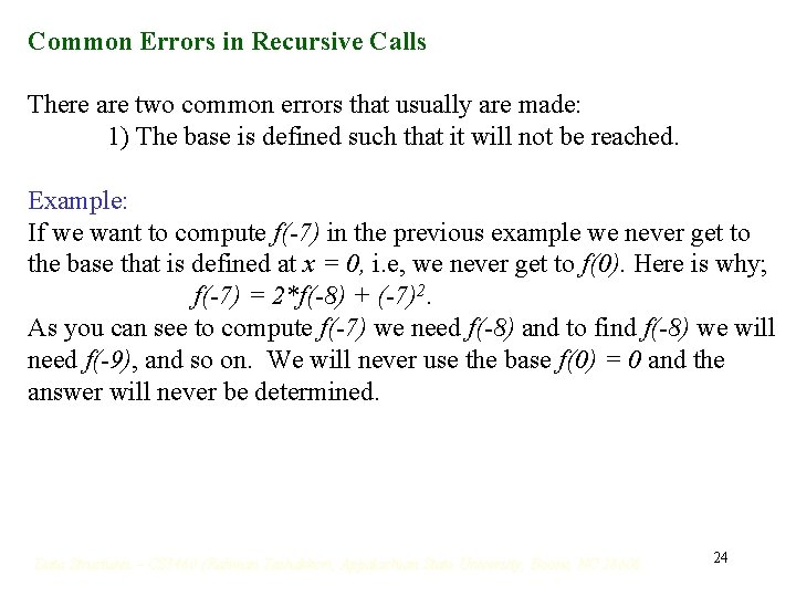 Common Errors in Recursive Calls There are two common errors that usually are made: Common Errors in Recursive Calls There are two common errors that usually are made: