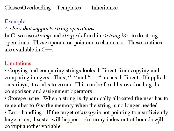 Classes. Overloading Templates Inheritance Example: A class that supports string operations. In C: we Classes. Overloading Templates Inheritance Example: A class that supports string operations. In C: we