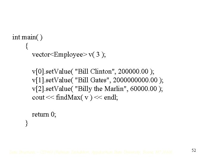 int main( ) { vector<Employee> v( 3 ); v[0]. set. Value( "Bill Clinton", 200000.
