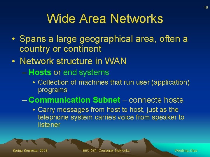 10 Wide Area Networks • Spans a large geographical area, often a country or