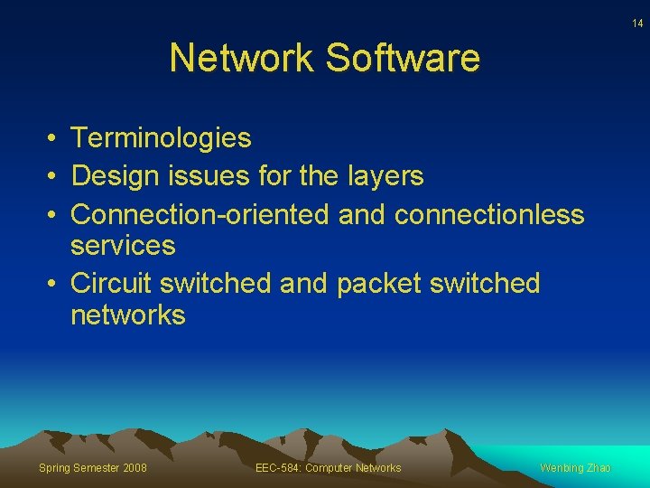 14 Network Software • Terminologies • Design issues for the layers • Connection-oriented and