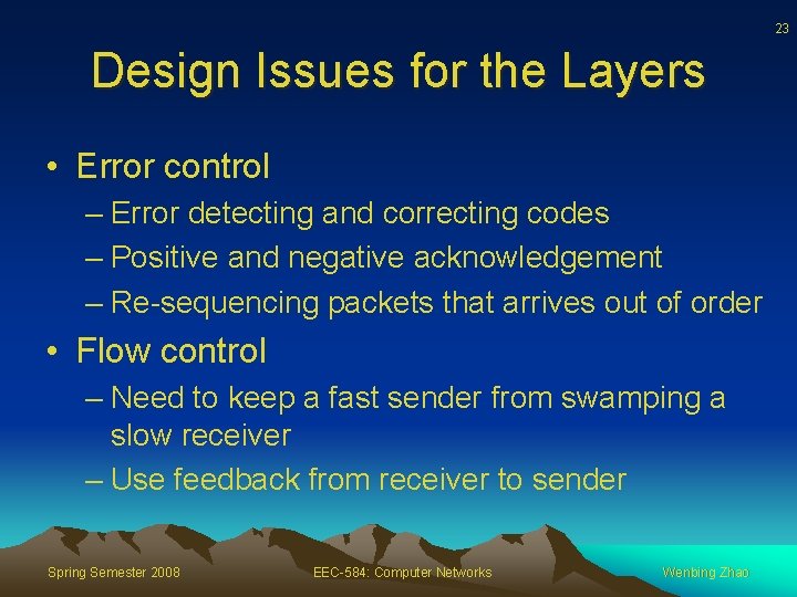 23 Design Issues for the Layers • Error control – Error detecting and correcting