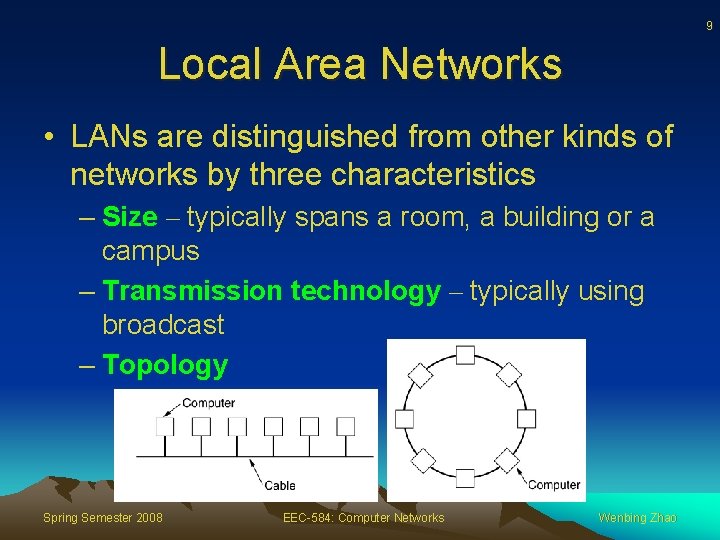 9 Local Area Networks • LANs are distinguished from other kinds of networks by