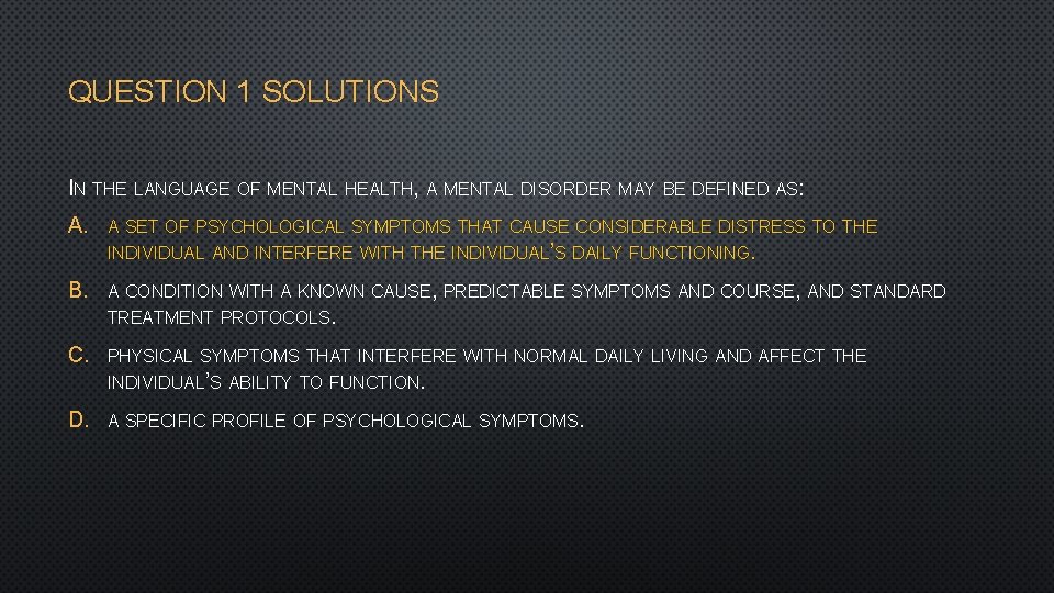 QUESTION 1 SOLUTIONS IN THE LANGUAGE OF MENTAL HEALTH, A MENTAL DISORDER MAY BE