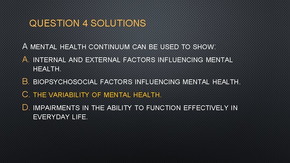 QUESTION 4 SOLUTIONS A MENTAL HEALTH CONTINUUM CAN BE USED TO SHOW: A. INTERNAL