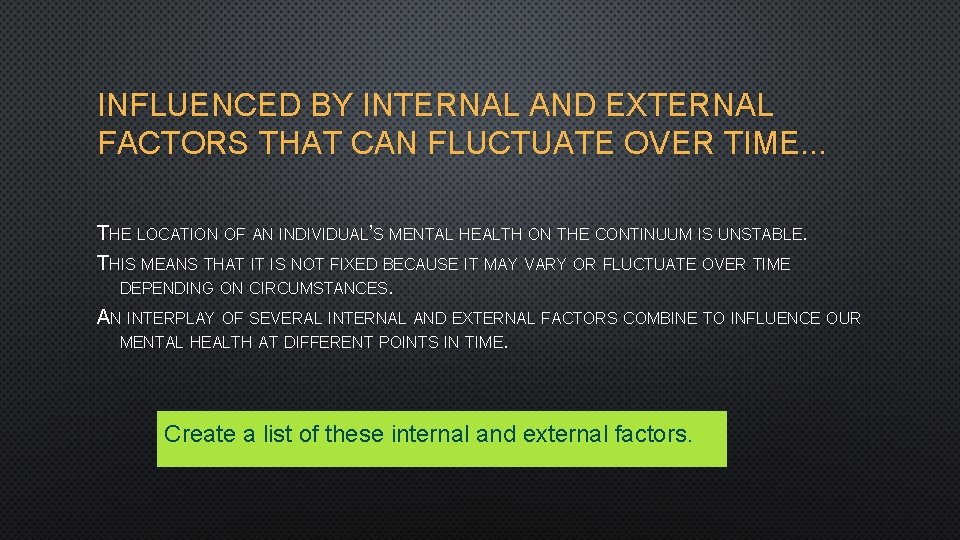 INFLUENCED BY INTERNAL AND EXTERNAL FACTORS THAT CAN FLUCTUATE OVER TIME. . . THE