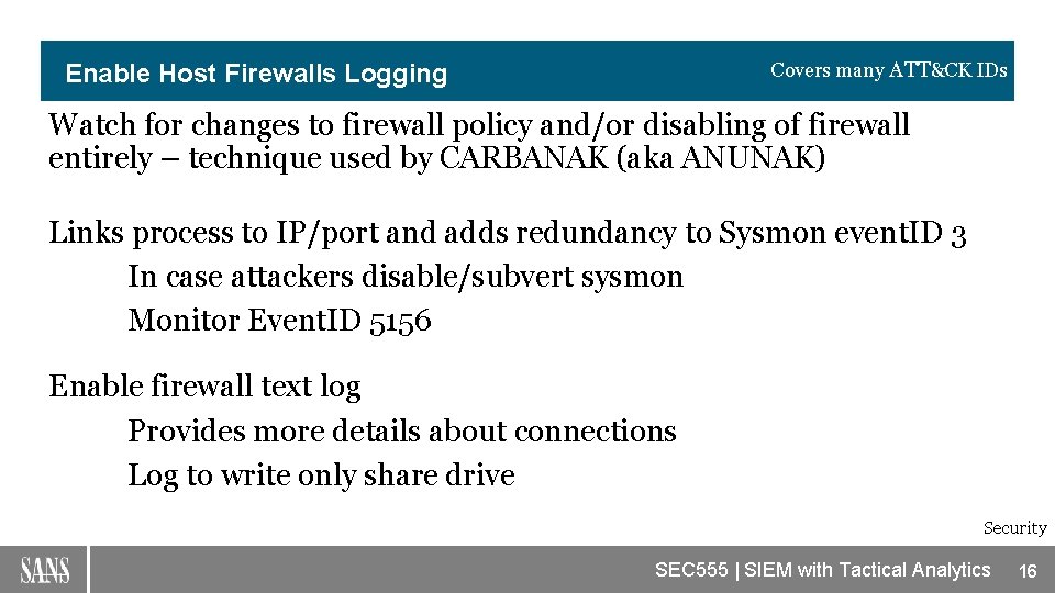 Covers many ATT&CK IDs Enable Host Firewalls Logging Watch for changes to firewall policy