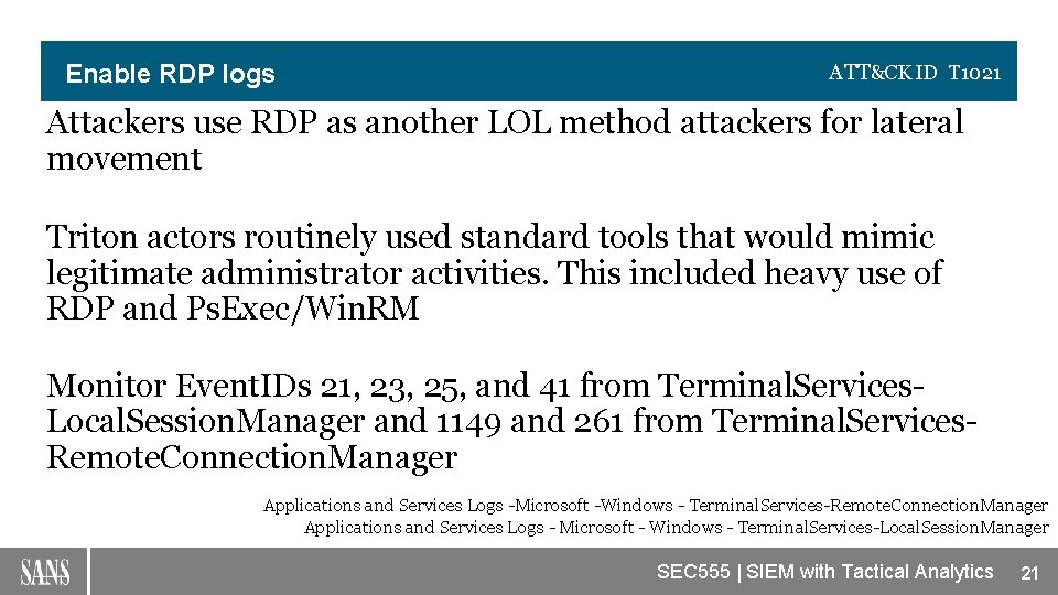 Enable RDP logs ATT&CK ID T 1021 Attackers use RDP as another LOL method