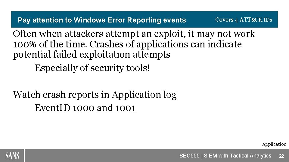 Pay attention to Windows Error Reporting events Covers 4 ATT&CK IDs Often when attackers