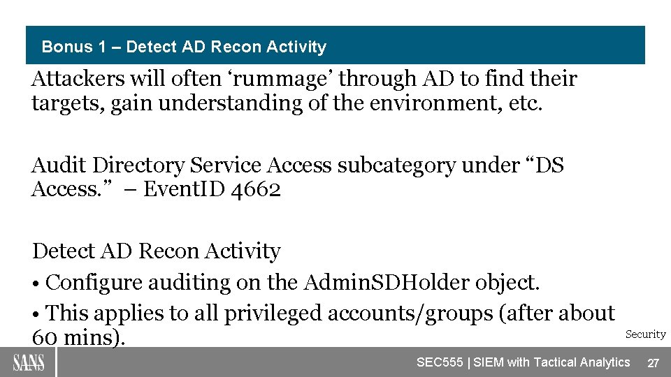 Bonus 1 – Detect AD Recon Activity Attackers will often ‘rummage’ through AD to