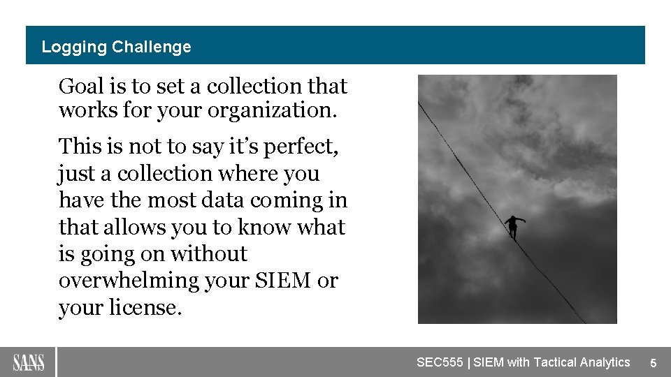 Logging Challenge Goal is to set a collection that works for your organization. This