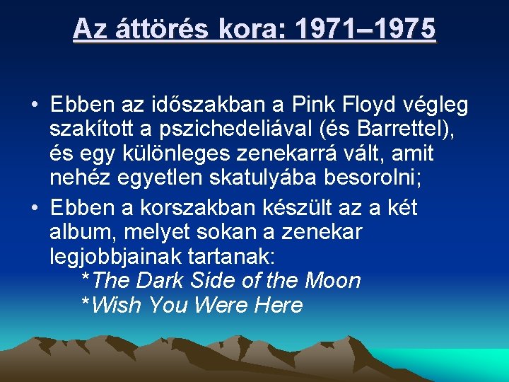 Az áttörés kora: 1971– 1975 • Ebben az időszakban a Pink Floyd végleg szakított