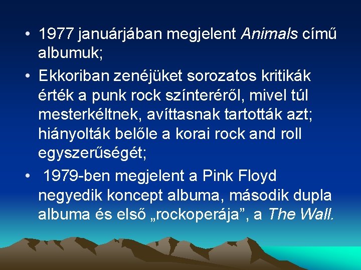 • 1977 januárjában megjelent Animals című albumuk; • Ekkoriban zenéjüket sorozatos kritikák érték