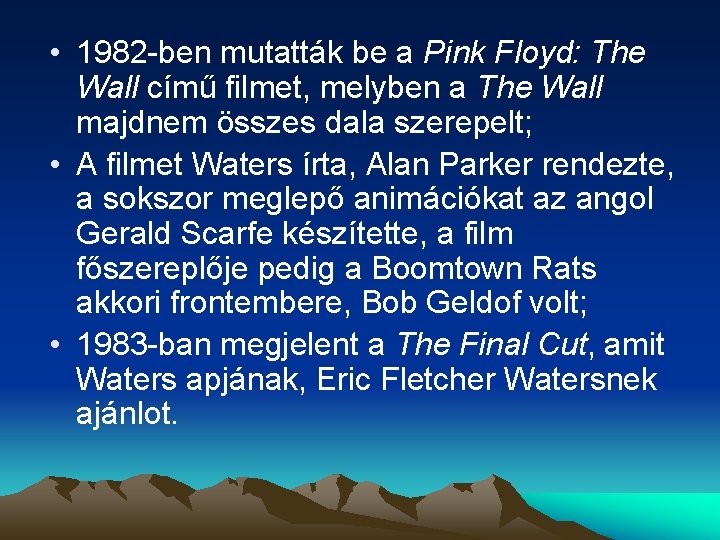  • 1982 -ben mutatták be a Pink Floyd: The Wall című filmet, melyben