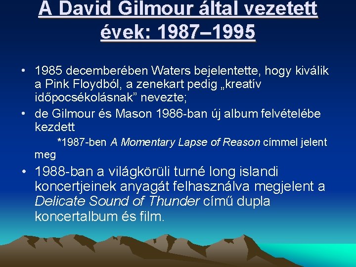 A David Gilmour által vezetett évek: 1987– 1995 • 1985 decemberében Waters bejelentette, hogy