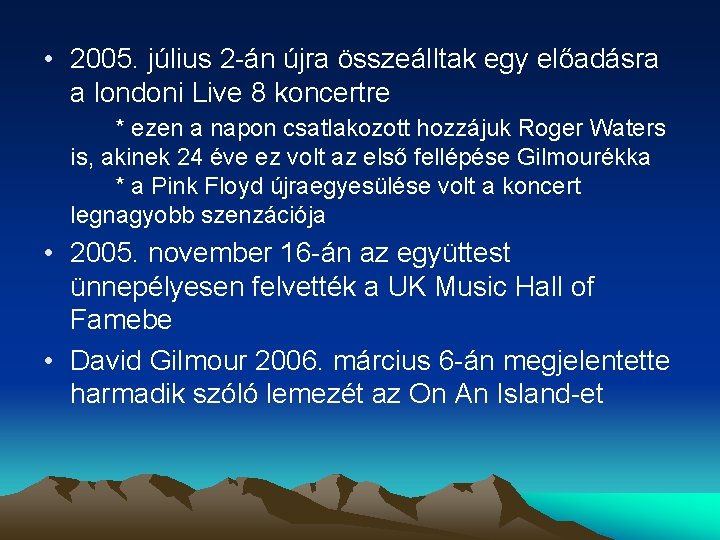  • 2005. július 2 -án újra összeálltak egy előadásra a londoni Live 8