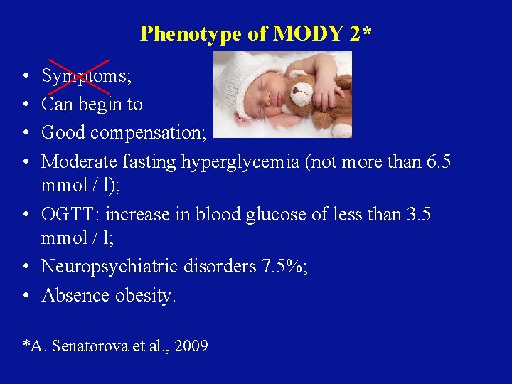 Phenotype of MODY 2* • • Symptoms; Can begin to Good compensation; Moderate fasting