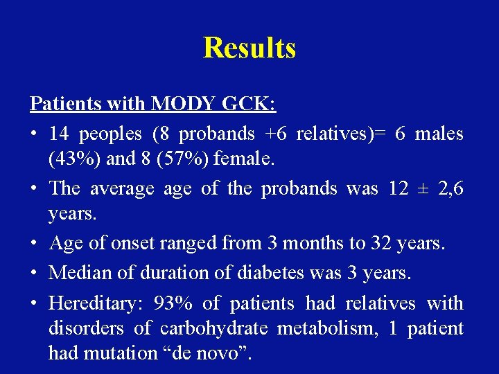 Results Patients with MODY GCK: • 14 peoples (8 probands +6 relatives)= 6 males
