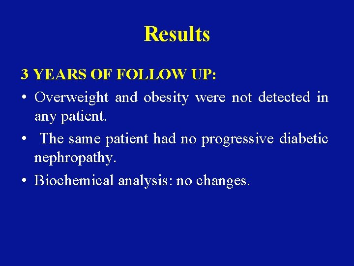 Results 3 YEARS OF FOLLOW UP: • Overweight and obesity were not detected in