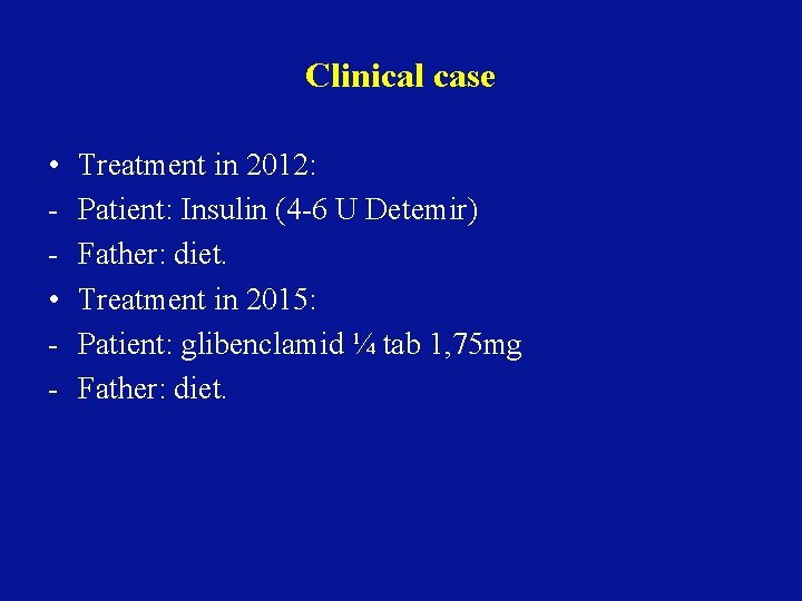 Clinical case • • - Treatment in 2012: Patient: Insulin (4 -6 U Detemir)