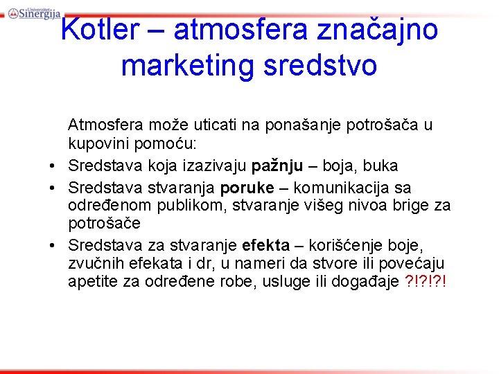 Kotler – atmosfera značajno marketing sredstvo Atmosfera može uticati na ponašanje potrošača u kupovini