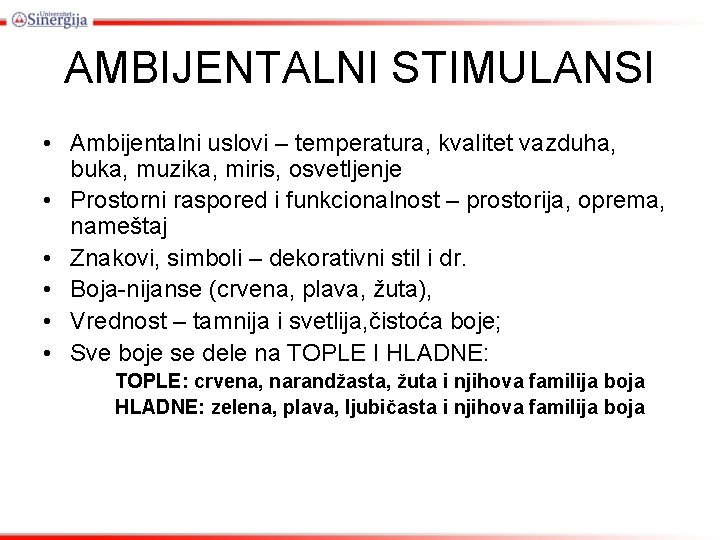 AMBIJENTALNI STIMULANSI • Ambijentalni uslovi – temperatura, kvalitet vazduha, buka, muzika, miris, osvetljenje •