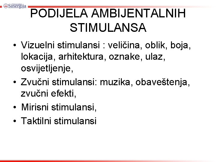 PODIJELA AMBIJENTALNIH STIMULANSA • Vizuelni stimulansi : veličina, oblik, boja, lokacija, arhitektura, oznake, ulaz,