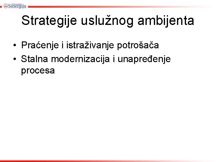Strategije uslužnog ambijenta • Praćenje i istraživanje potrošača • Stalna modernizacija i unapređenje procesa