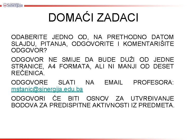 DOMAĆI ZADACI ODABERITE JEDNO OD, NA PRETHODNO DATOM SLAJDU, PITANJA, ODGOVORITE I KOMENTARIŠITE ODGOVOR?