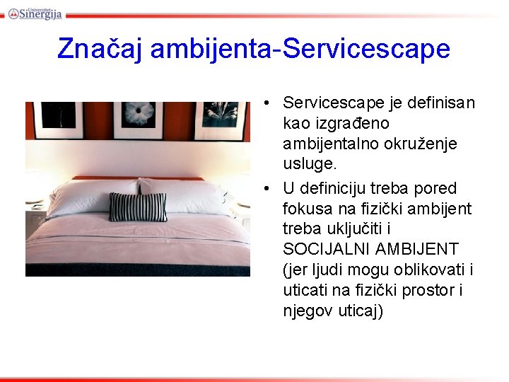 Značaj ambijenta-Servicescape • Servicescape je definisan kao izgrađeno ambijentalno okruženje usluge. • U definiciju