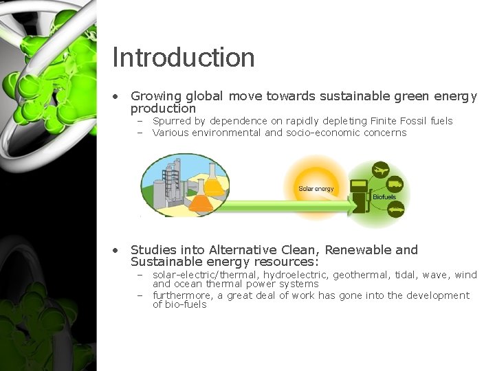 Introduction • Growing global move towards sustainable green energy production – Spurred by dependence