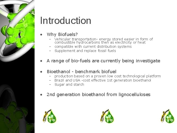 Introduction • Why Biofuels? – Vehicular transportation- energy stored easier in form of combustible