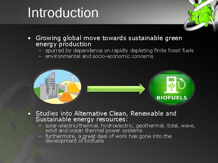 Introduction • Growing global move towards sustainable green energy production – spurred by dependence
