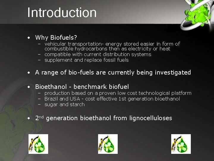 Introduction • Why Biofuels? – vehicular transportation- energy stored easier in form of combustible