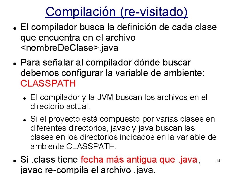 Compilación (re-visitado) El compilador busca la definición de cada clase que encuentra en el