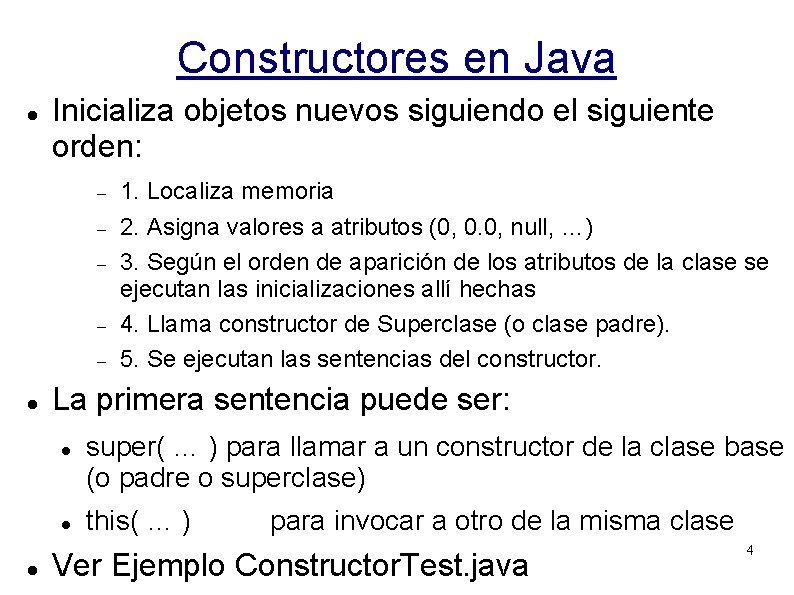 Constructores en Java Inicializa objetos nuevos siguiendo el siguiente orden: La primera sentencia puede