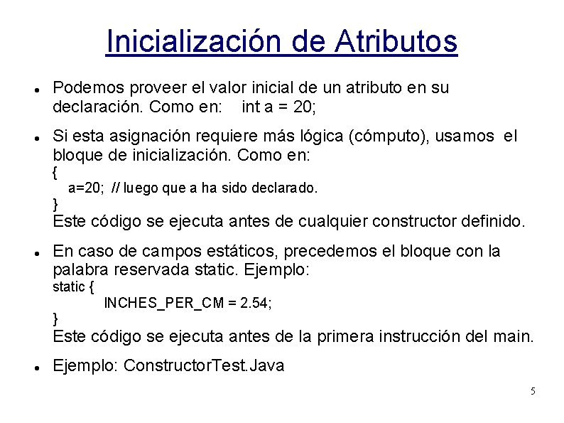 Inicialización de Atributos Podemos proveer el valor inicial de un atributo en su declaración.