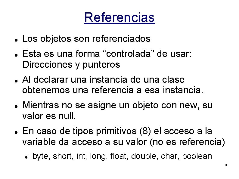 Referencias Los objetos son referenciados Esta es una forma “controlada” de usar: Direcciones y