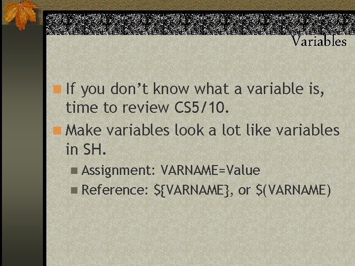 Variables n If you don’t know what a variable is, time to review CS