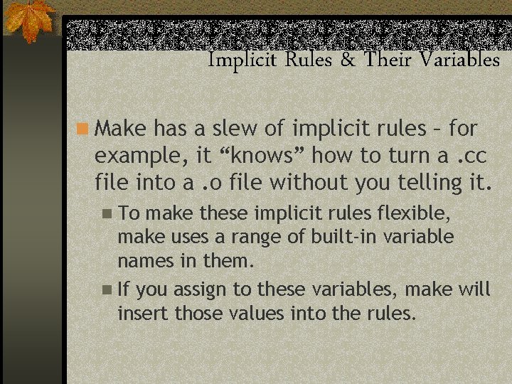 Implicit Rules & Their Variables n Make has a slew of implicit rules –