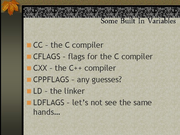 Some Built In Variables n CC – the C compiler n CFLAGS – flags