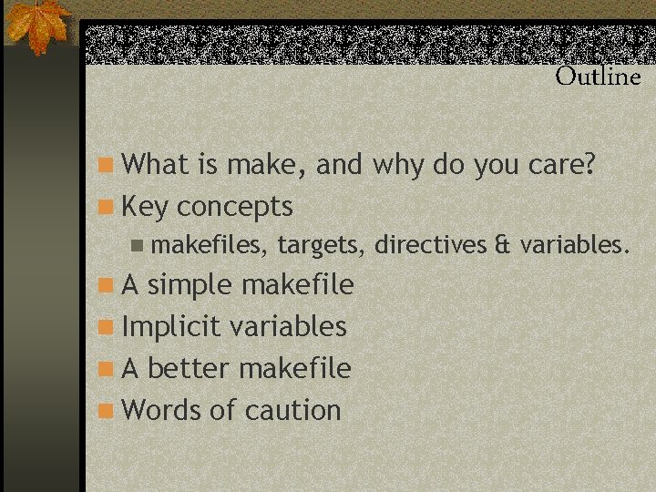 Outline n What is make, and why do you care? n Key concepts n