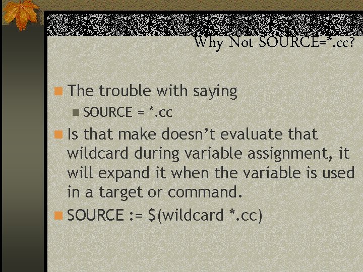 Why Not SOURCE=*. cc? n The trouble with saying n SOURCE = *. cc