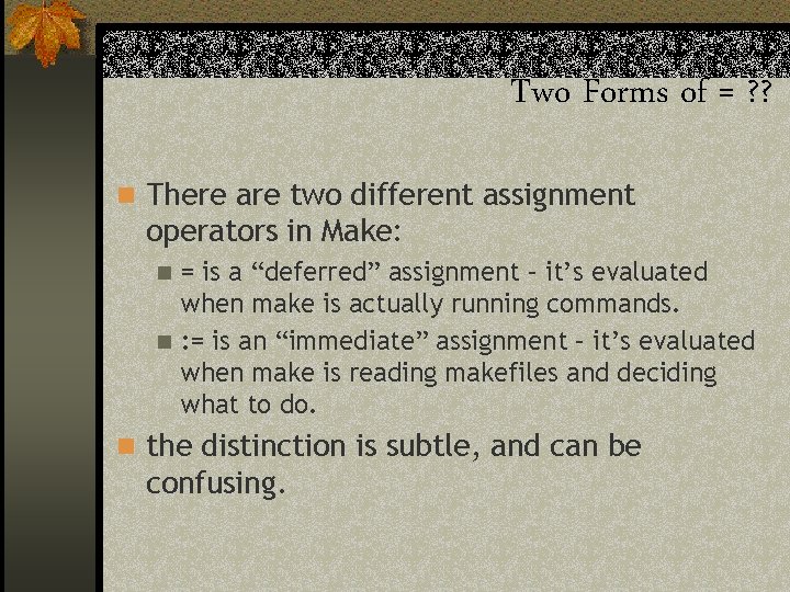 Two Forms of = ? ? n There are two different assignment operators in