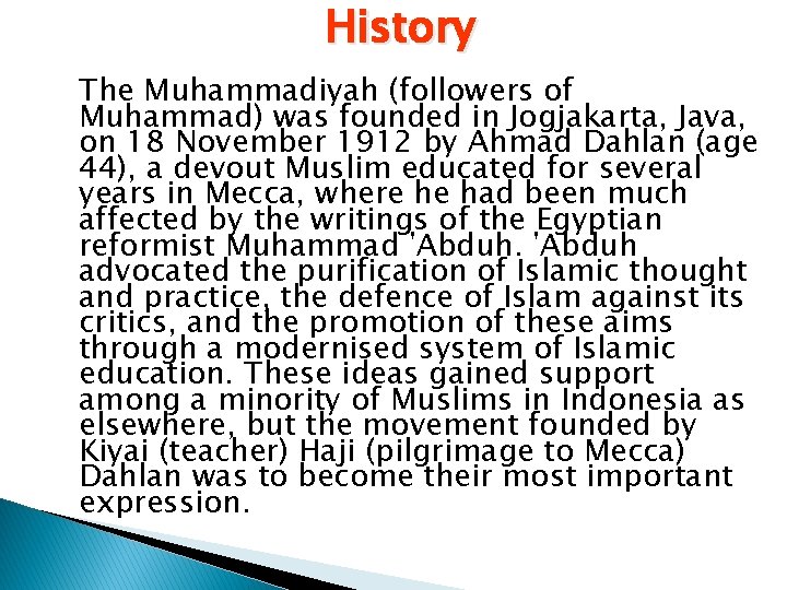 History The Muhammadiyah (followers of Muhammad) was founded in Jogjakarta, Java, on 18 November