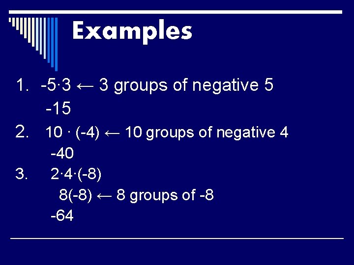Examples 1. -5∙ 3 ← 3 groups of negative 5 -15 2. 10 ∙