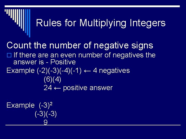 Rules for Multiplying Integers Count the number of negative signs o If there an