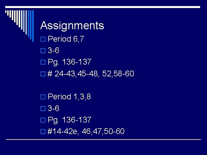 Assignments o Period 6, 7 o 3 -6 o Pg. 136 -137 o #
