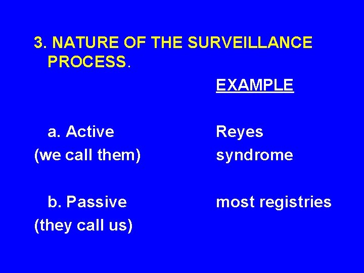 3. NATURE OF THE SURVEILLANCE PROCESS. EXAMPLE a. Active (we call them) Reyes syndrome