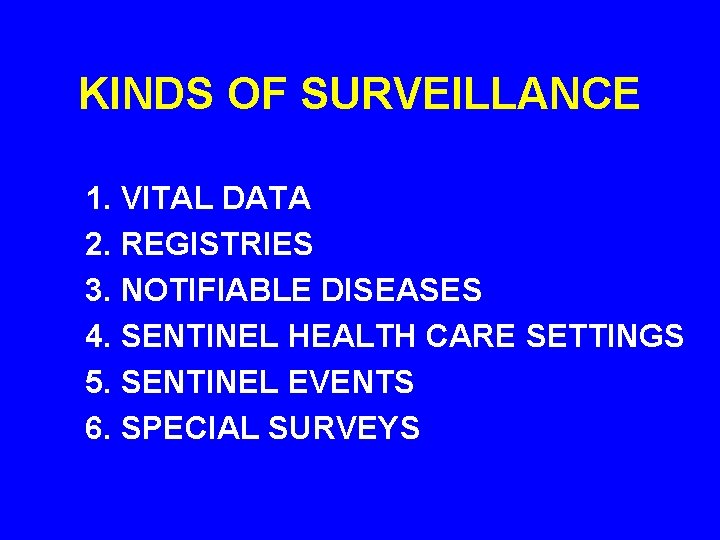 KINDS OF SURVEILLANCE 1. VITAL DATA 2. REGISTRIES 3. NOTIFIABLE DISEASES 4. SENTINEL HEALTH